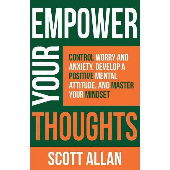 Pathways to Mastery: Empower Your Thoughts: Control Worry and Anxiety, Develop a Positive Mental Attitude, and Master Your Mindset (Paperback)