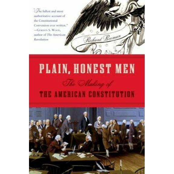 Pre-Owned Plain, Honest Men: The Making of the American Constitution