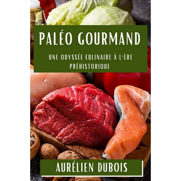 Paléo Gourmand: Une Odyssée Culinaire à l'Ère Préhistorique, (Paperback)