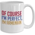 thumbnail image 2 of Armenian Coffee Mug - Of course I'm perfect, I'm Armenian - Funny Tea Hot Cocoa Cup - Novelty Birthday Gift Idea, 2 of 2