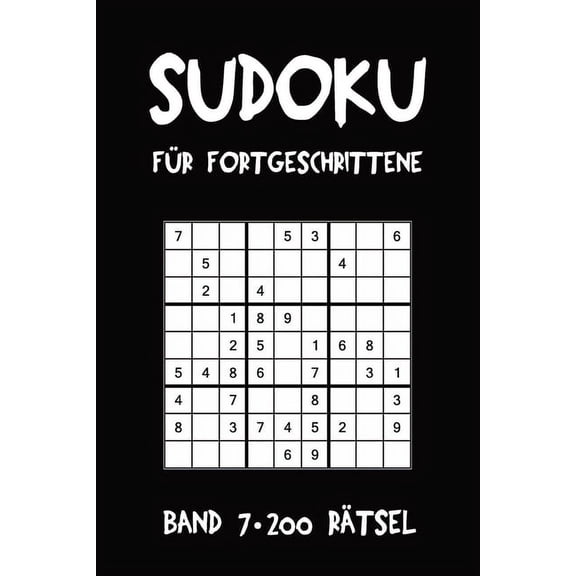 Sudoku F?r Fortgeschrittene Band 7 200 R?tsel: Puzzle R?tsel Heft, 9x9, 2 R?tsel pro Seite