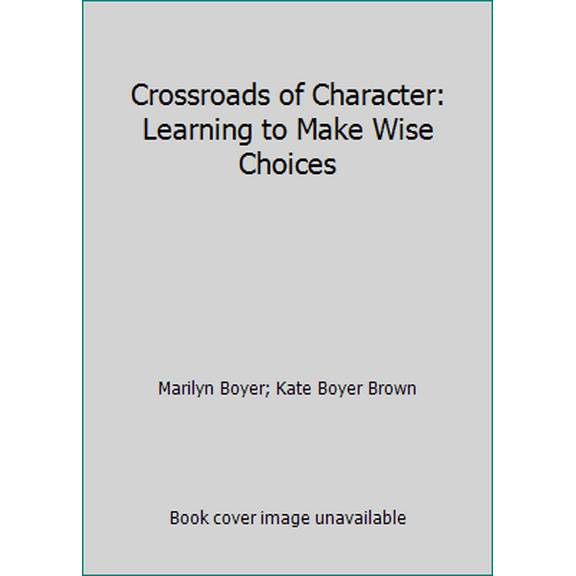 Pre-Owned Crossroads of Character: Learning to Make Wise Choices (Hardcover) 097776852X 9780977768523
