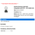 thumbnail image 2 of Daytime Running Light Bulb - Compatible with 2013 - 2015 BMW 320i 2014, 2 of 2