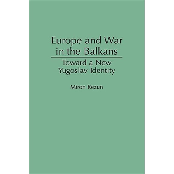 Pre-Owned Europe and War in the Balkans: Toward a New Yugoslav Identity, (Hardcover)