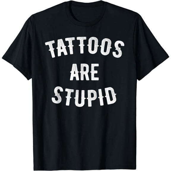t-shirt Tattoos are stupid shirt funny sarcastic T-Shirt mens t shirt，black，women，funny，misfits，men，journey