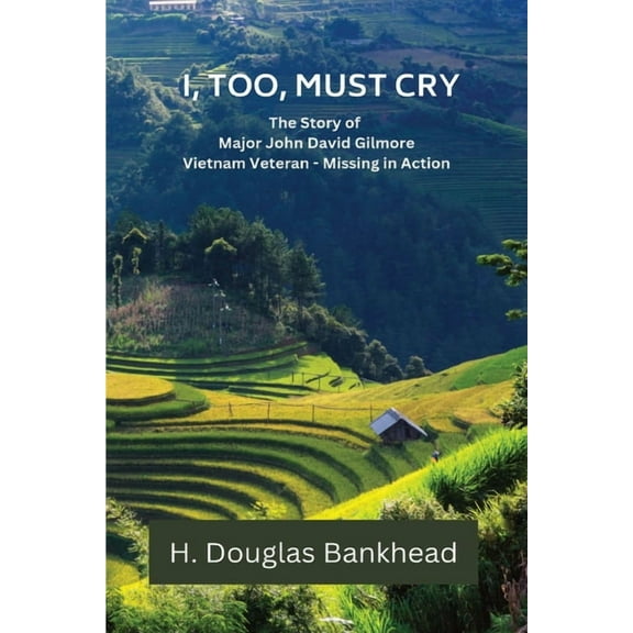 I, Too, Must Cry: The Story of Major John David Gilmore Vietnam Veteran - Missing in Action, (Paperback)