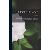 Le isole pelagie; Lampedusa, Linosa, Lampione e la loro flora con un elenco completo delle piante di Pantelleria (Hardcover)