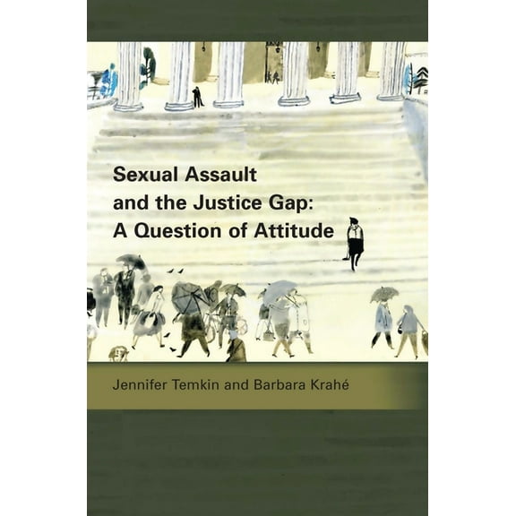 Sexual Assault and the Justice Gap: A Question of Attitude, (Paperback)
