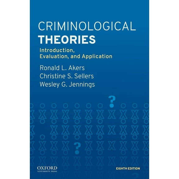 Criminological Theories: Introduction, Evaluation, and Application, (Paperback)