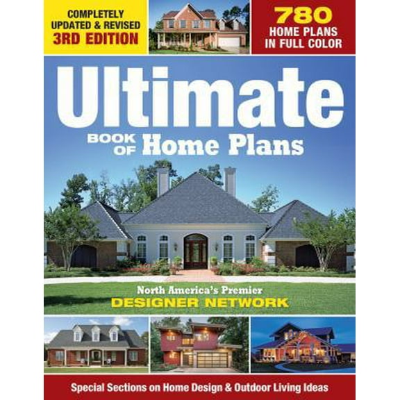 Pre-Owned Ultimate Book of Home Plans: 780 Home Plans in Full Color: North America's Premier Designer Network: Special Sections on Home Design & Outdoor Livi (Paperback) 158011721X 9781580117210