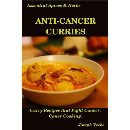 Anti-Cancer Curries: Curry Recipes that Fight Cancer. Cancer Cooking - (Best Way To Fight Cancer)
