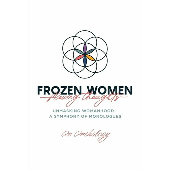 Frozen Women/Flowing Thoughts: Unmasking Womanhood-- A Symphony of Monologues, (Paperback)
