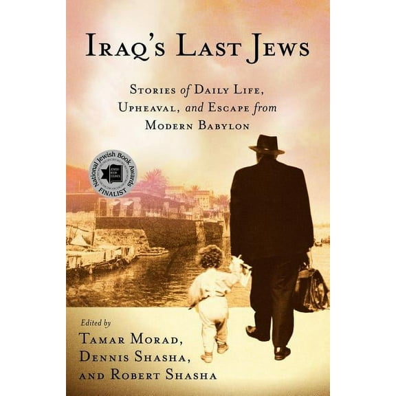 Palgrave Studies in Oral History Iraq's Last Jews: Stories of Daily Life, Upheaval, and Escape from Modern Babylon, (Paperback)