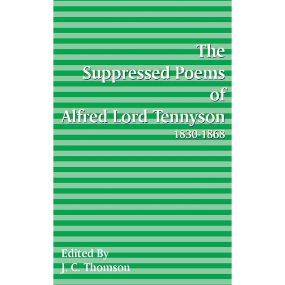 Suppressed Poems of Alfred, Lord Tennyson 1830 -1868 (Paperback)