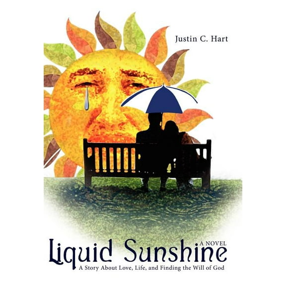 Liquid Sunshine : A Story About Love, Life, and Finding the Will of God (Hardcover)
