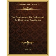 The Zend-Avesta, The Gathas, and the Doctrine of Zarathustra (Paperback)