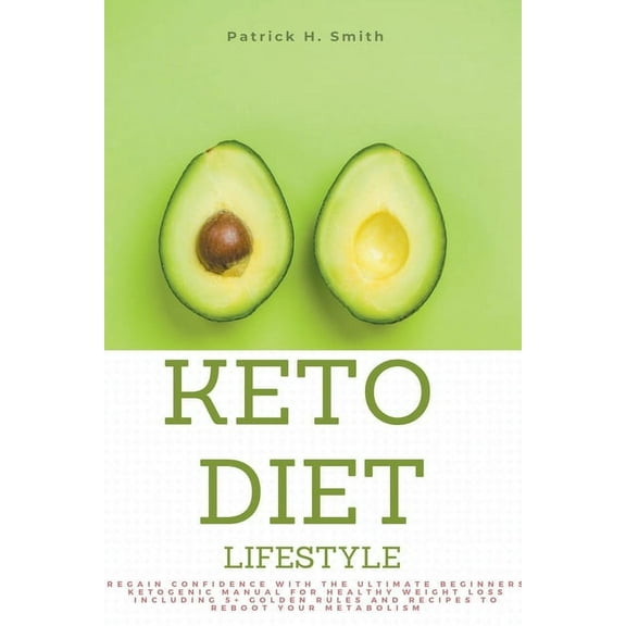 Keto Diet Lifestyle: Regain Confidence with the Ultimate Beginners Ketogenic Manual for Healthy Weight Loss Including 5 , (Paperback)