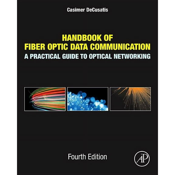 Handbook of Fiber Optic Data Communication: A Practical Guide to Optical Networking, (Hardcover)