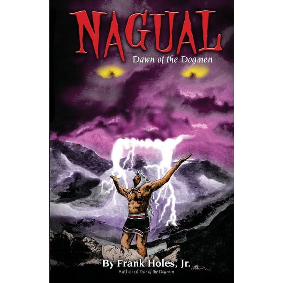 Nagual: Dawn Of The Dogmen Paperback 1439245142 9781439245149 Frank Holes Jr.