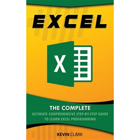 Excel: The Complete Ultimate Comprehensive Step-By-Step Guide To Learn Excel Programming