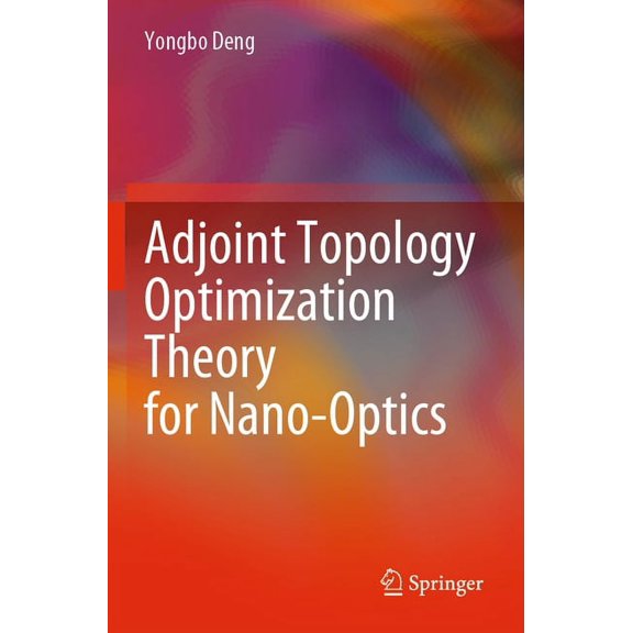 Adjoint Topology Optimization Theory for Nano-Optics, (Paperback)