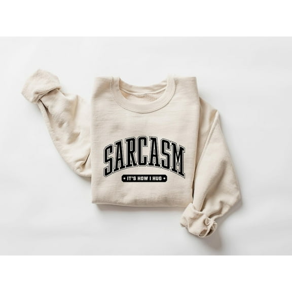 Sarcasm It's How I Hug Sweatshirt, Funny Sarcastic Sweater, Sarcasm Is How I Hug Shirt, Funny Womens Sweater, Sarcastic Slogan Shirt