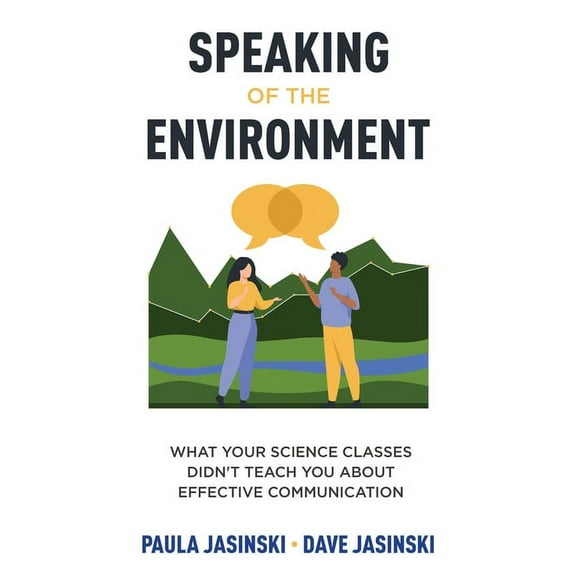 Speaking of the Environment: What Your Science Classes Didn't Teach You About Effective Communication, (Paperback)