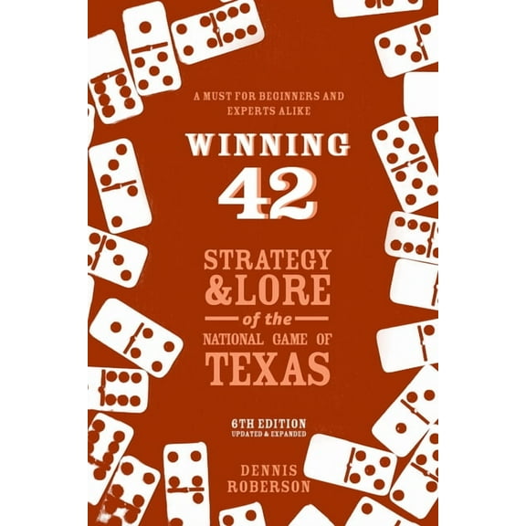 Winning 42: Strategy and Lore of the National Game of Texas (6th Edition), (Paperback)