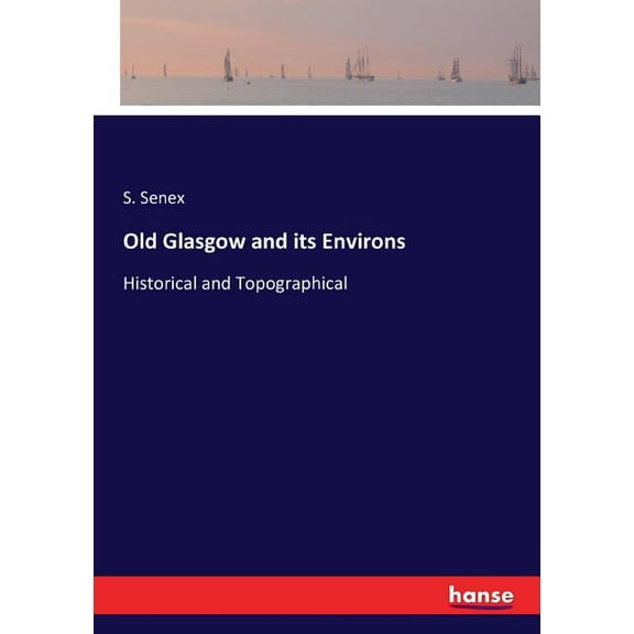 Old Glasgow and its Environs: Historical and Topographical, (Paperback)