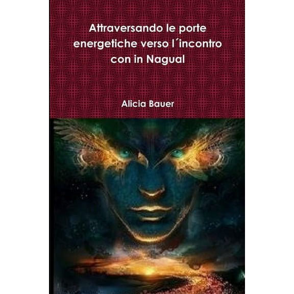 Attraversando le porte energetiche verso lÂ´incontro con in Nagual, (Paperback)
