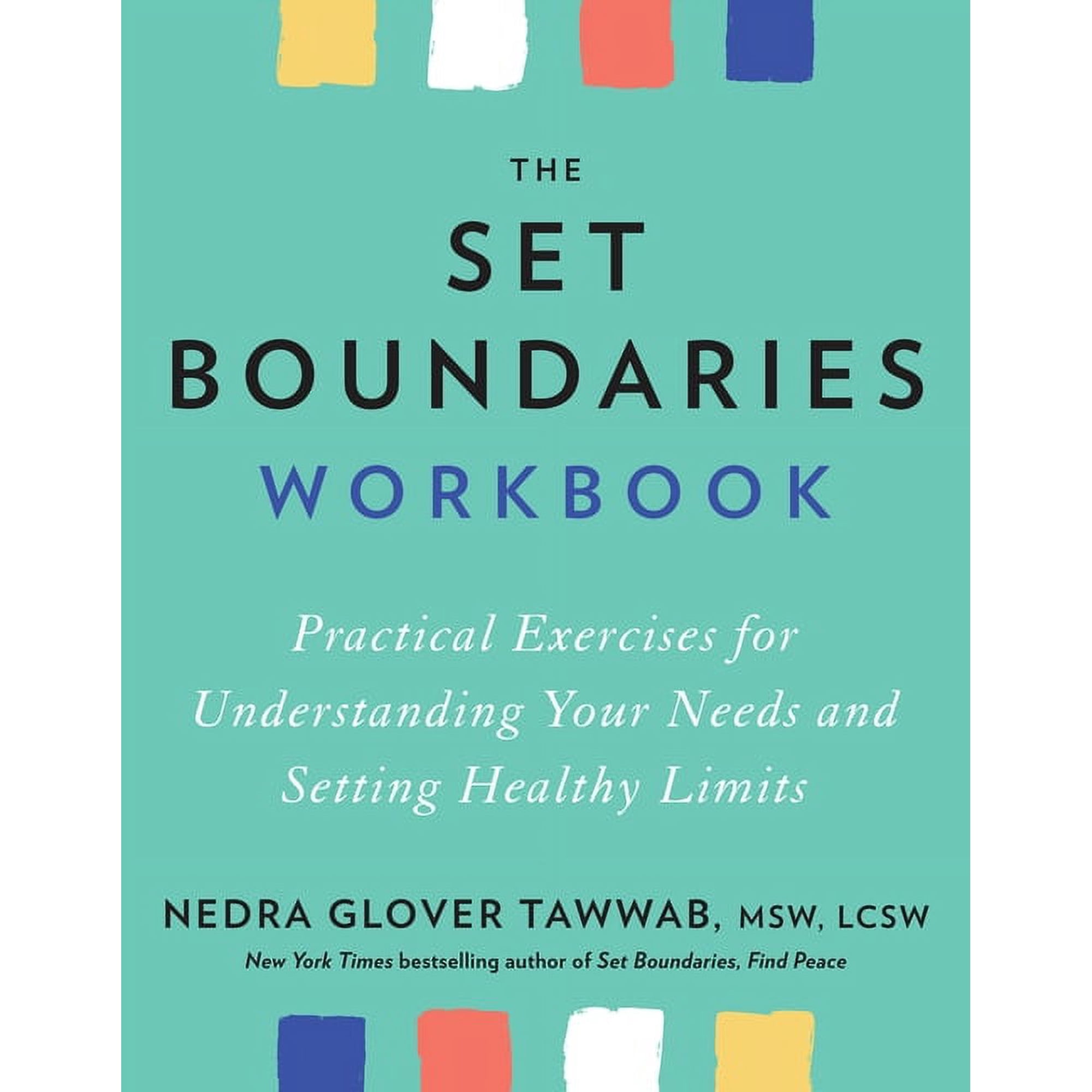 The Set Boundaries Workbook: Practical Exercises for Understanding Your Needs and Setting Healthy Limits, (Paperback)