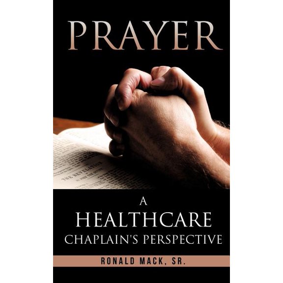 Prayer: A Healthcare Chaplain's Perspective, (Paperback)