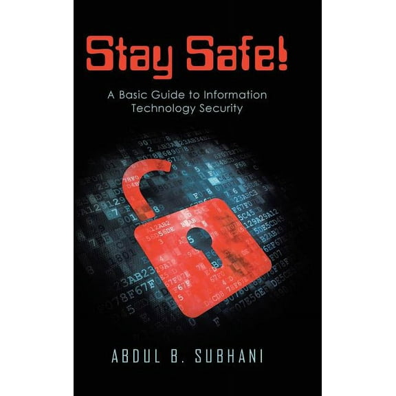 Stay Safe!: A Basic Guide to Information Technology Security (Hardcover)