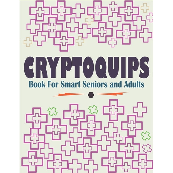 Cryptoquips Book For Smart Seniors and Adults: Funny and Inspirational Cryptoquip Puzzles - Easy and Hard Cryptogram Puzzles Book (Paperback)