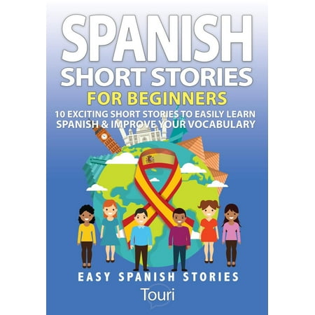 Spanish Short Stories for Beginners:10 Exciting Short Stories to Easily Learn Spanish & Improve Your Vocabulary - (Best Way To Improve Your Vocabulary)
