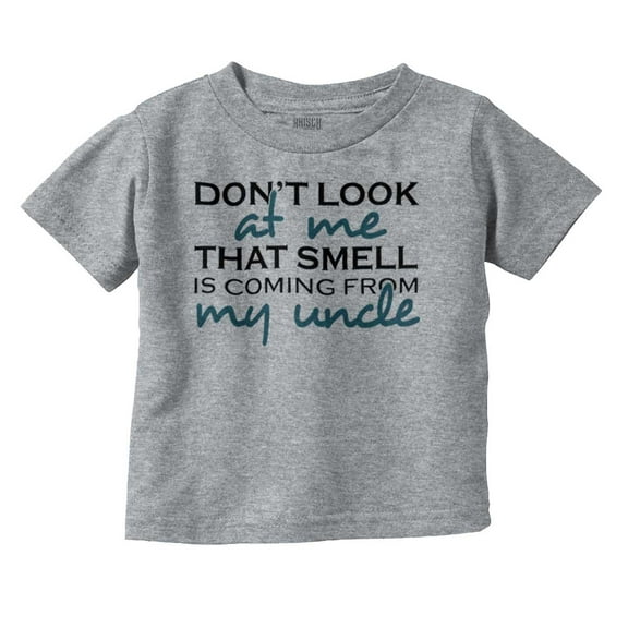 That Smell is Coming From My Uncle Toddler Boy Girl T Shirt Infant Toddler Brisco Brands 6M