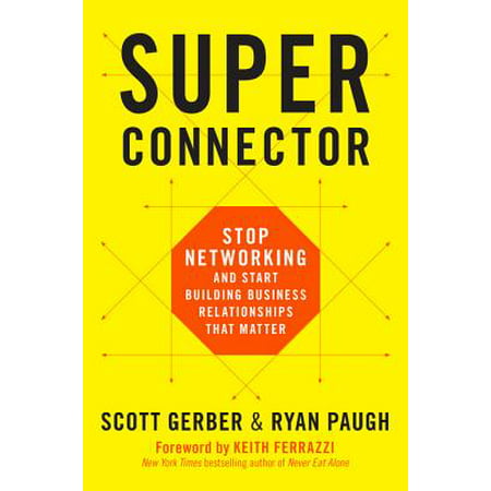 Superconnector : Stop Networking and Start Building Business Relationships that