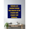 thumbnail image 2 of Animals Are Sentient Beings That Deserve To Be Treated With Respect And Kindness. Poster Wall Art, Modern Wall Decor, 24x24 UNFRAMED, 2 of 3
