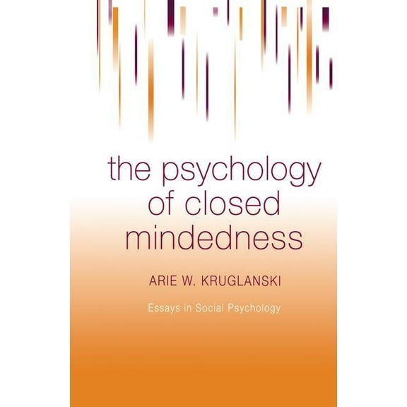 Essays in Social Psychology The Psychology of Closed Mindedness, (Paperback)