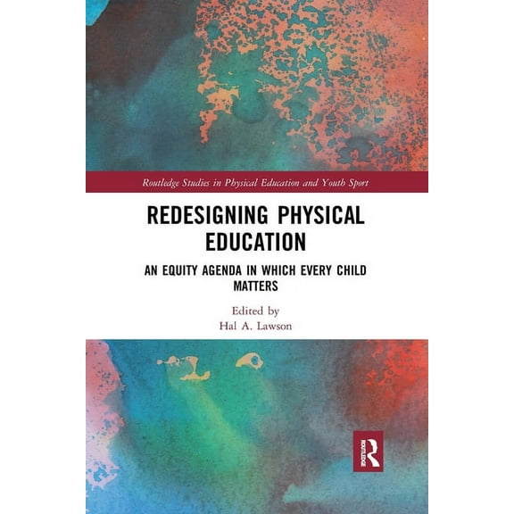 Routledge Studies in Physical Education Redesigning Physical Education: An Equity Agenda in Which Every Child Matters, (Paperback)