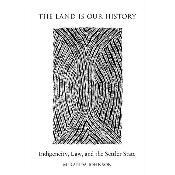 Land Is Our History: Indigeneity, Law, and the Settler State, (Paperback)