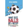 thumbnail image 1 of Pre-Owned What Size Balls Do I Need?: A Roadmap for Survival In The Dizzying World of Youth Sports (Hardcover) 1735203300 9781735203300, 1 of 1