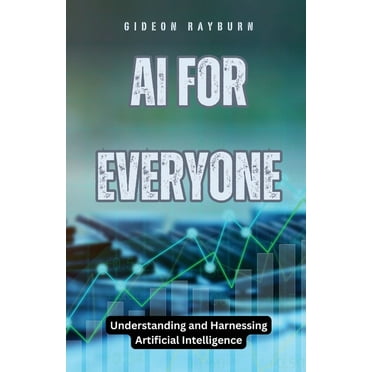 AI for Everyone: Understanding and Harnessing Artificial Intelligence, (Paperback)