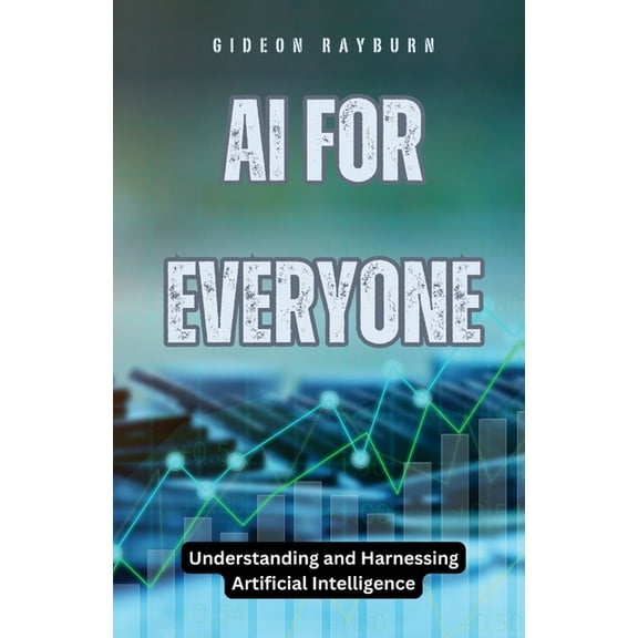 AI for Everyone: Understanding and Harnessing Artificial Intelligence, (Paperback)
