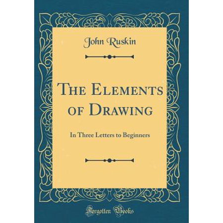 The Elements Of Drawing In Three Letters To Beginners Classic Reprint - 