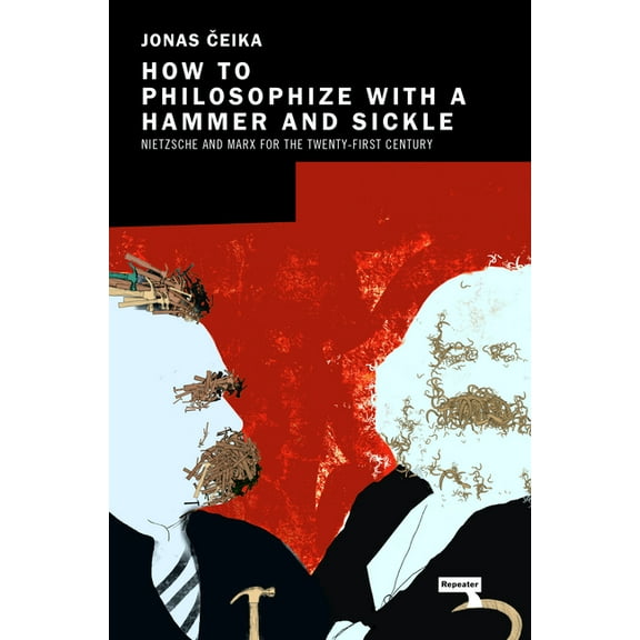 How to Philosophize with a Hammer and Sickle: Nietzsche and Marx for the 21st-Century Left, (Paperback)
