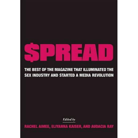 $pread : The Best of the Magazine That Illuminated the Sex Industry and Started a Media