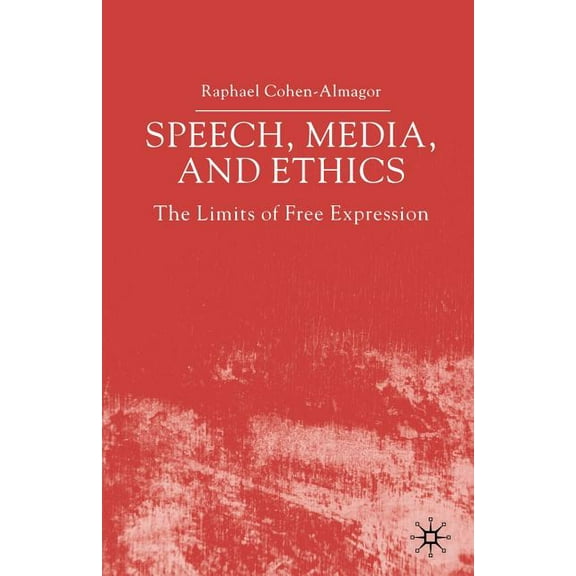 Speech, Media and Ethics: The Limits of Free Expression: Critical Studies on Freedom of Expression, Freedom of the Press, (Paperback)