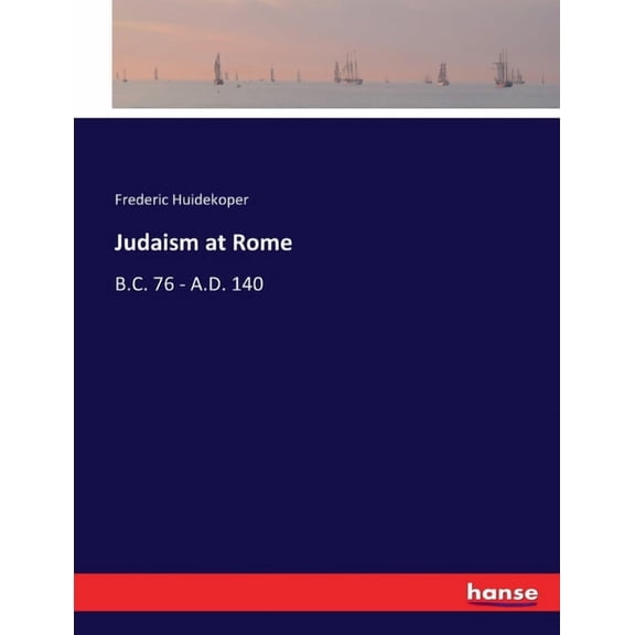 Judaism at Rome : B.C. 76 - A.D. 140 (Paperback)