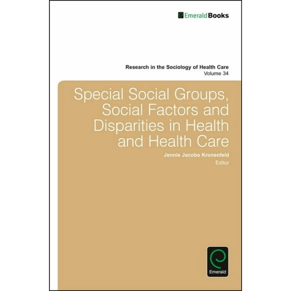 Research in the Sociology of Health Care Special Social Groups, Social Factors and Disparities in Health and Health Care, Book 34, (Hardcover)